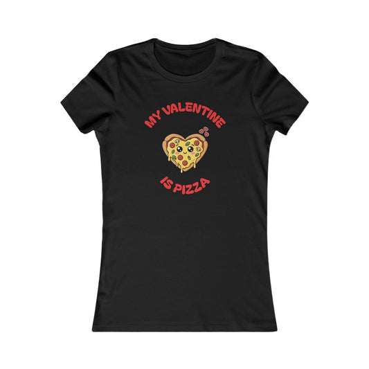 Women's Tee - "My Valentine is PIZZA"